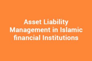 Asset Liability Management in Islamic financial Institutions