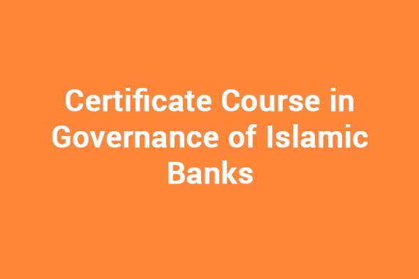 Certificate Course in Governance of Islamic Banks