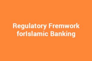 Regulatory Fremwork forIslamic Banking